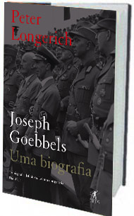Joseph Goebbels - Uma Biografia Peter Longerich Tradução de Luiz A. de Araújo Editora Objetiva 816 páginas; R$ 79,90